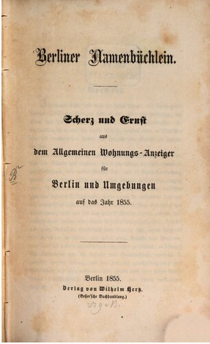 Berliner Namenbüchlein. Scherz und Ernst aus dem Allgemeinen Wohnungs-Anzeiger für Berlin und Umgebungen auf das Jahr1855
