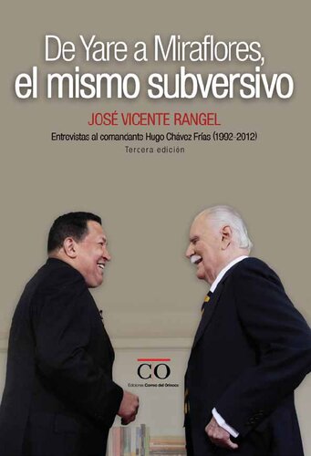 De Yare a Miraflores, el mismo subversivo. Entrevistas al comandante Hugo Chávez Frías (1992-2012)
