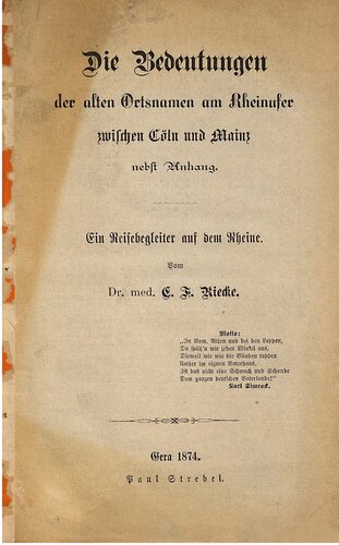 Die Bedeutungen der alten Ortsnamen am Rheinufer zwischen Cöln [Köln] und Mainz nebst Anhang. Ein Reisebegleiter auf dem Rheine