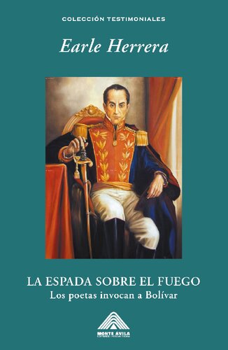 La espada sobre el fuego. Los poetas invocan a Bolívar