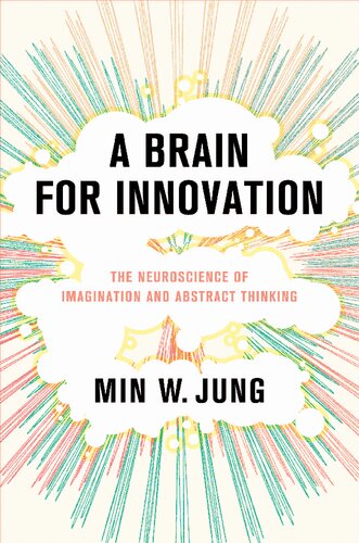 A Brain for Innovation : The Neuroscience of Imagination and Abstract Thinking