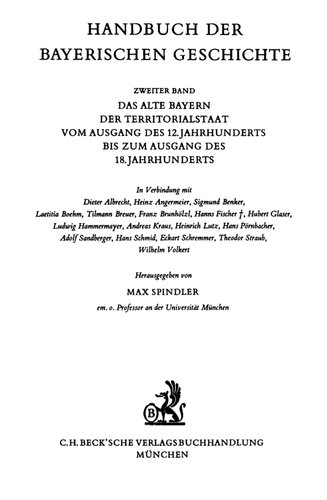 Das alte Bayern : Der Territorialstaat vom Ausgang des 12. Jahrhunderts bis zum Ausgang des 18. Jahrhunderts