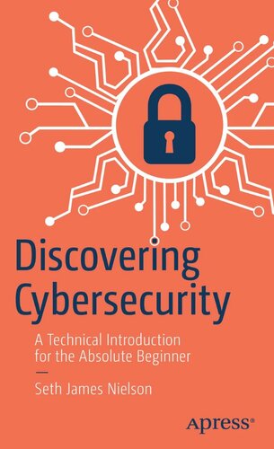 Discovering Cybersecurity: A Technical Introduction for the Absolute Beginner