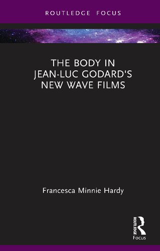 The Body in Jean-Luc Godard's New Wave Films (Routledge Focus on Film Studies)