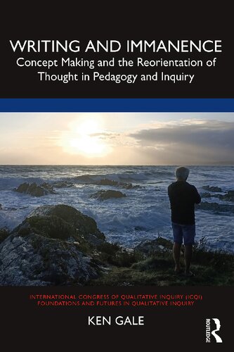 Writing and Immanence (International Congress of Qualitative Inquiry (ICQI) Foundations and Futures in Qualitative Inquiry)