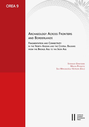 Archaeology Across Frontiers and Borderlands: Fragmentation and Connectivity in the North Aegean and the Central Balkans from the Bronze Age to the Iron Age (Orea)