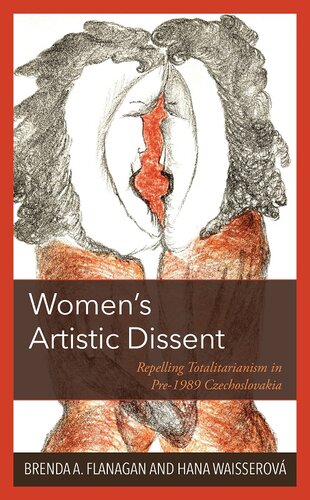 Women’s Artistic Dissent: Repelling Totalitarianism in Pre-1989 Czechoslovakia
