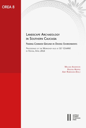 Landscape Archaeology in Southern Caucasia. Finding Common Ground in Diverse Environments: Proceedings of the Workshop Held at 10th Icaane in Vienna, April 2016 (Orea)