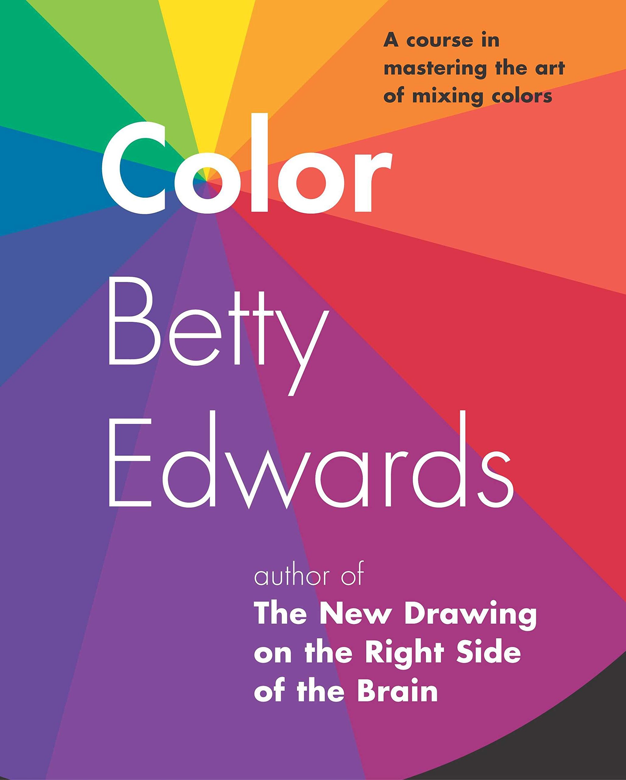Color by Betty Edwards: A Course in Mastering the Art of Mixing Colors