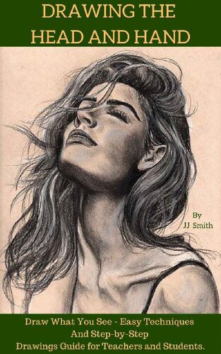 Drawing the Head and Hands: How To Draw What You See, Easy Techniques and Step-by-Step Drawings Guide for Teachers and Students.