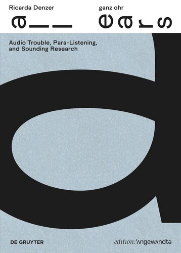 Ricarda Denzer – ganz ohr / all ears: Audio Trouble, Para-Listening, and Sounding Research