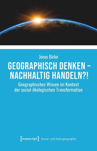 Geographisch denken - nachhaltig handeln?!: Geographisches Wissen im Kontext der sozial-ökologischen Transformation