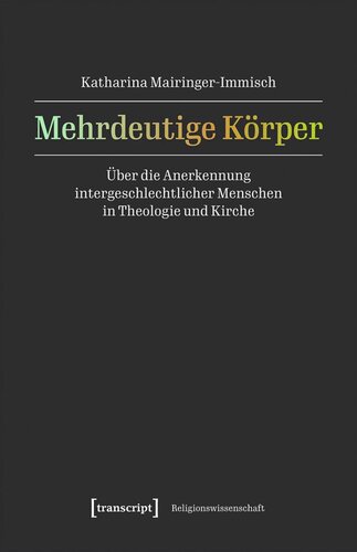 Mehrdeutige Körper: Über die Anerkennung intergeschlechtlicher Menschen in Theologie und Kirche