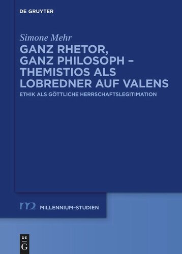 Ganz Rhetor, ganz Philosoph – Themistios als Lobredner auf Valens: Ethik als göttliche Herrschaftslegitimation