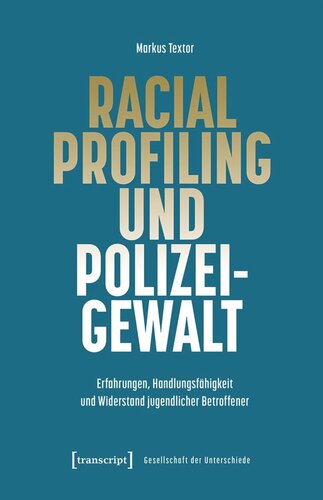 Racial Profiling und Polizeigewalt: Erfahrungen, Handlungsfähigkeit und Widerstand jugendlicher Betroffener