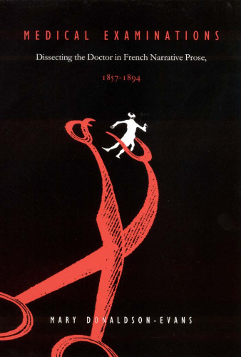 Medical Examinations: Dissecting the Doctor in French Narrative Prose, 1857-1894