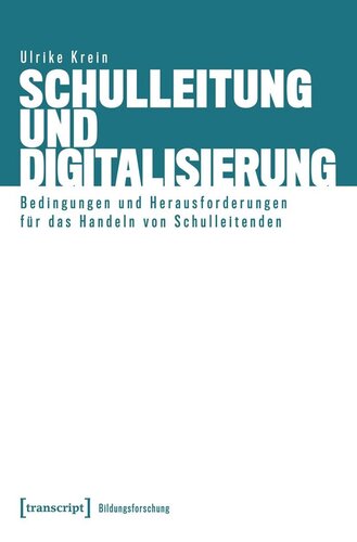 Schulleitung und Digitalisierung: Bedingungen und Herausforderungen für das Handeln von Schulleitenden