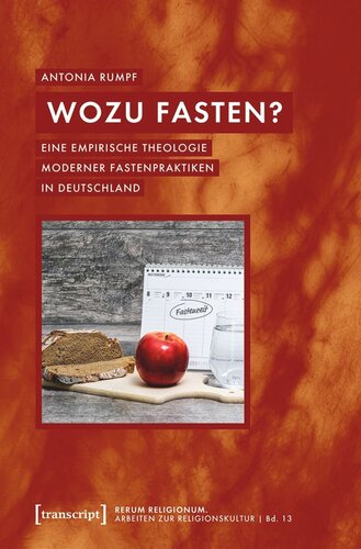 Wozu fasten?: Eine empirische Theologie moderner Fastenpraktiken in Deutschland