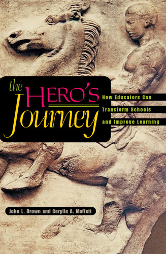 The Hero's Journey: How Educators Can Transform Schools and Improve Learning