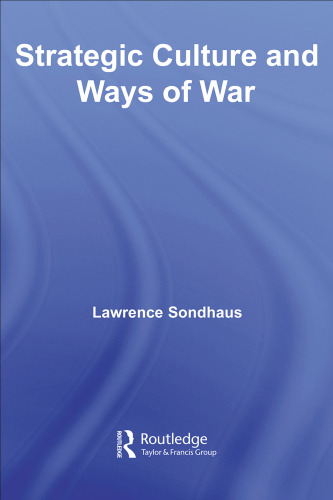 Strategic Culture and Ways of War: An Historical Overview (Cass Military Studies)