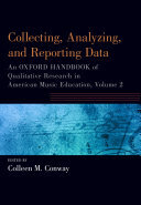 Collecting, Analyzing and Reporting Data: An Oxford Handbook of Qualitative Research in American Music Education, Volume 2