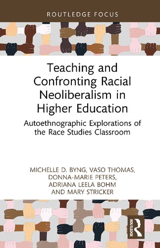 Teaching and Confronting Racial Neoliberalism in Higher Education : Autoethnographic Explorations of the Race Studies Classroom