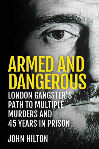 Armed and Dangerous: London Gangster's Path to Multiple Murders and 45 Years in Prison