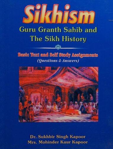 Sikhism ; Sri Guru Granth Sahib and the Sikh History : Basic Text and Self Study Assignments (Questions and Answers)