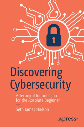 Discovering Cybersecurity: A Technical Introduction For The Absolute Beginner
