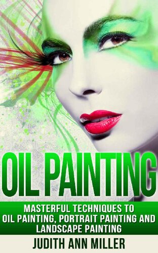 Oil Painting: Masterful Techniques to Oil Painting, Portrait Painting and Landscape Painting (painting, oil painting, painting for beginners, paint techniques, ... paint, portrait painting, art and painting)