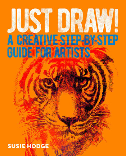 Just Draw!: A Creative Step-by-Step Guide for Artists