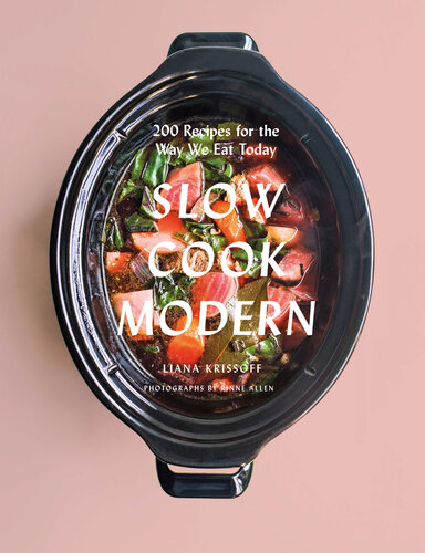 Slow Cook Modern: 200 Recipes for the Way We Eat Today