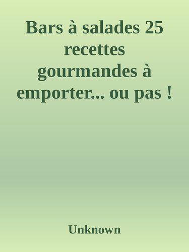 Bars à salades 25 recettes gourmandes à emporter... ou pas ! (French Edition)