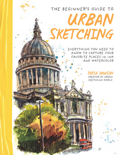 The Beginner’s Guide to Urban Sketching: Everything You Need to Know to Capture Your Favorite Places in Ink and Watercolor