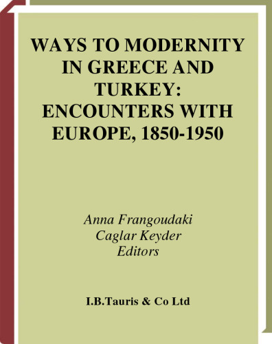 Ways to Modernity in Greece and Turkey: Encounters with Europe, 1850 -1950 (Library of European Studies)