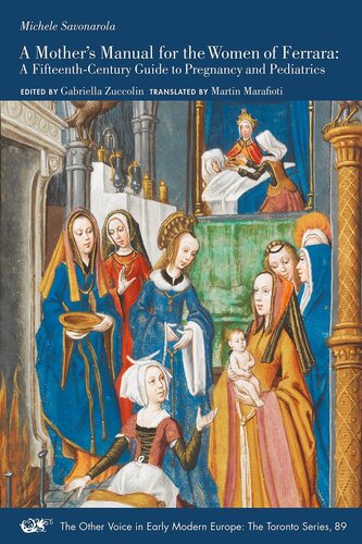 A Mother’s Manual for the Women of Ferrara: A Fifteenth-Century Guide to Pregnancy and Pediatrics (Volume 89) (The Other Voice in Early Modern Europe: The Toronto Series)