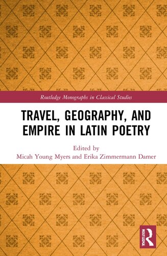 Travel, Geography, and Empire in Latin Poetry (Routledge Monographs in Classical Studies)