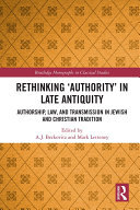 Rethinking ‘Authority’ in Late Antiquity: Authorship, Law, and Transmission in Jewish and Christian Tradition