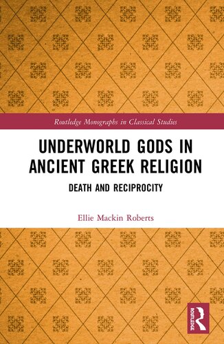 Underworld Gods in Ancient Greek Religion: Death and Reciprocity (Routledge Monographs in Classical Studies)