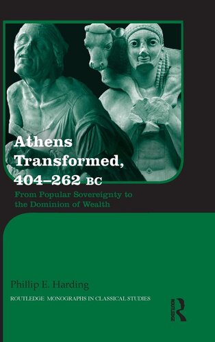 Athens Transformed, 404-262 BC: From Popular Sovereignty to the Dominion of Wealth (Routledge Monographs in Classical Studies)