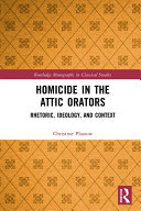 Homicide in the Attic Orators: Rhetoric, Ideology, and Context