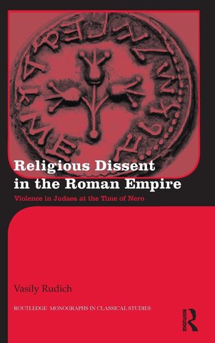 Religious Dissent in the Roman Empire: Violence in Judaea at the Time of Nero (Routledge Monographs in Classical Studies)
