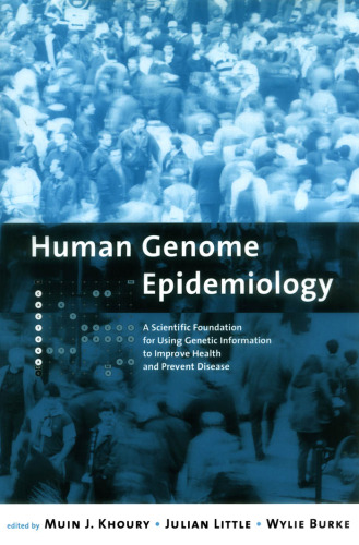 Human Genome Epidemiology: A Scientific Foundation for Using Genetic Information to Improve Health and Prevent Disease (Monographs in Epidemiology and Biostatistics)