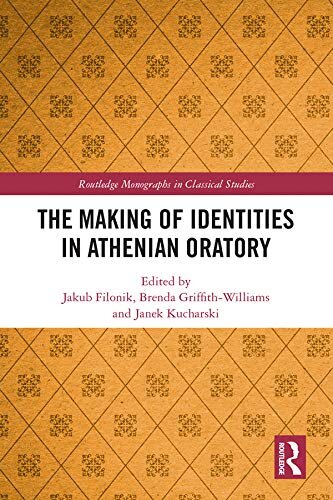 The Making of Identities in Athenian Oratory (Routledge Monographs in Classical Studies)