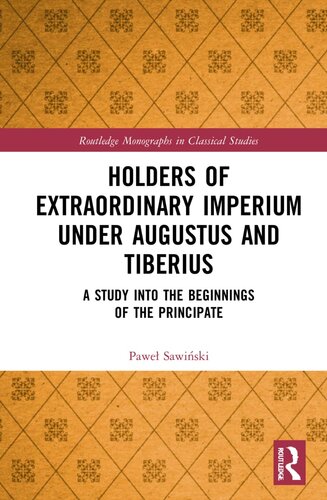 Holders of Extraordinary imperium under Augustus and Tiberius (Routledge Monographs in Classical Studies)