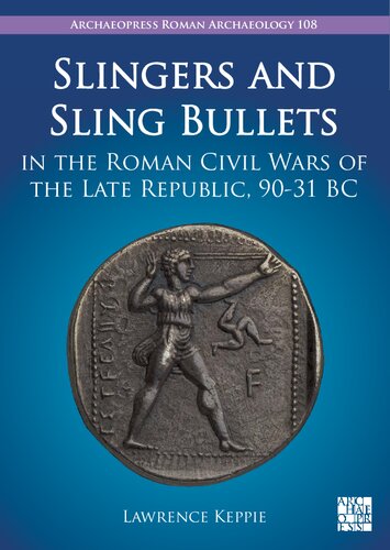 Slingers and Sling Bullets in the Roman Civil Wars of the Late Republic, 90-31 BC
