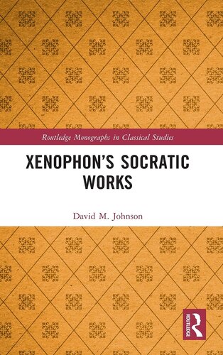 Xenophon’s Socratic Works (Routledge Monographs in Classical Studies)