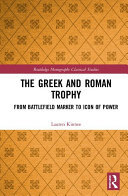 The Greek and Roman Trophy: From Battlefield Marker to Icon of Power