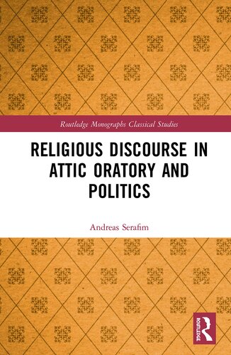 Religious Discourse in Attic Oratory and Politics (Routledge Monographs in Classical Studies)