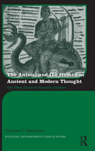 The Animal and the Human in Ancient and Modern Thought: The ‘Man Alone of Animals’ Concept (Routledge Monographs in Classical Studies)
